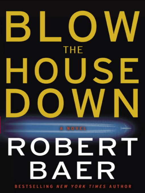 Title details for Blow the House Down by Robert Baer - Available